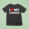 I Love My Camwen T Shirt