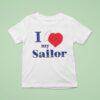 I Love My Sailor T Shirt