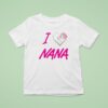 I Love Nana New T Shirt