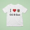 I Love Oil And Gas T Shirt