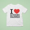 I Love Robbing Banks T Shirt
