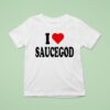 I Love Saucegod T Shirt