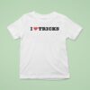 I Love Tricks T Shirt