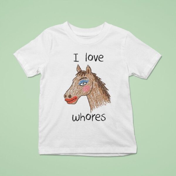 I Love Whores Horse T Shirt