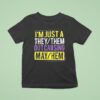 I M Just A They Or Them Out Causing Mayhem T Shirt