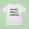I M Like Really Complex T Shirt