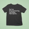 I M Not Procrastinating I M Doing Side Quests T Shirt