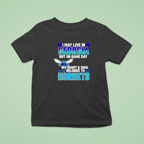 I May Live In Georgia But On Game Day My Heart And Soul Belongs To The Charlotte Hornets T Shirt