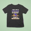 I May Live In Texas But On Game Day My Heart And Soul Belongs To Warriors T Shirt