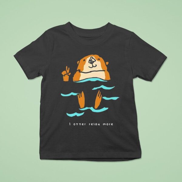 I Otter Relax More T Shirt