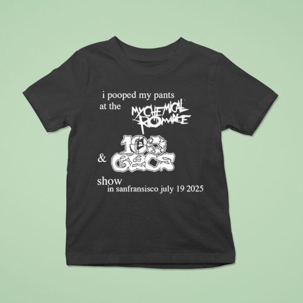 I Pooped My Pants At The My Chemical Romance And Gecs Show In San Francisco July T Shirt