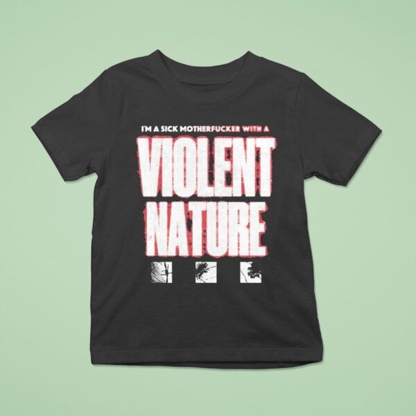 I Prevail I M A Sick Motherfucker With A Violent Nature T Shirt