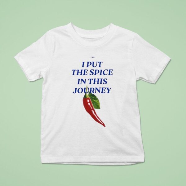 I Put The Spice In This Journey T Shirt