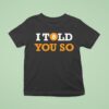 I Told You So Bitcoin T Shirt