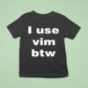 I Use Vim Btw T Shirt