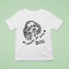 I Wanna Be Your Dog T Shirt
