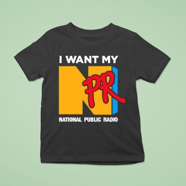 I Want My Npr National Public Radio T Shirt