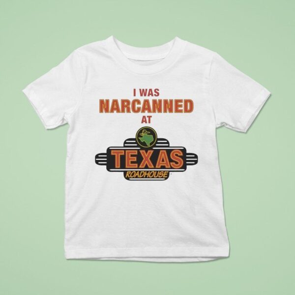 I Was Narcanned At Texas Roadhouse T Shirt