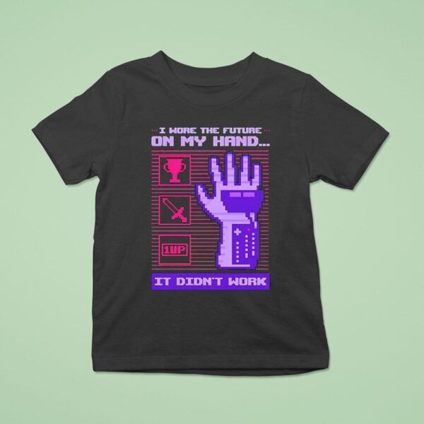 I Wore The Future On My Hand It Didn T Work T Shirt