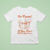 Ice Cream If You Don T Like A My Pizza Why A God A Why T Shirt