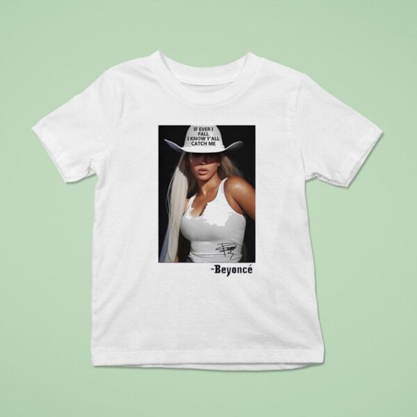 If Ever I Fall I Know Y All Catch Me Beyonce T Shirt