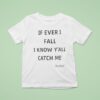 If Ever I Fall I Know Y All Will Catch Me Beyonce T Shirt