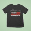 If I Was Dumb Enough To Keep Falling For It I D Cover My Face Too T Shirt