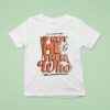 If Not Me Then Who T Shirt