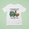 If You Don T Like My Tattoos Dial Eat Shit Bowley Tattoo T Shirt
