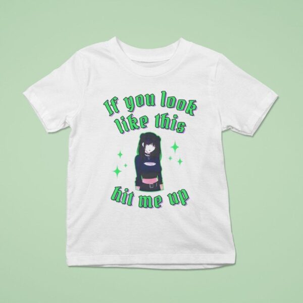 If You Look Like This Hit Me Up Anime T Shirt
