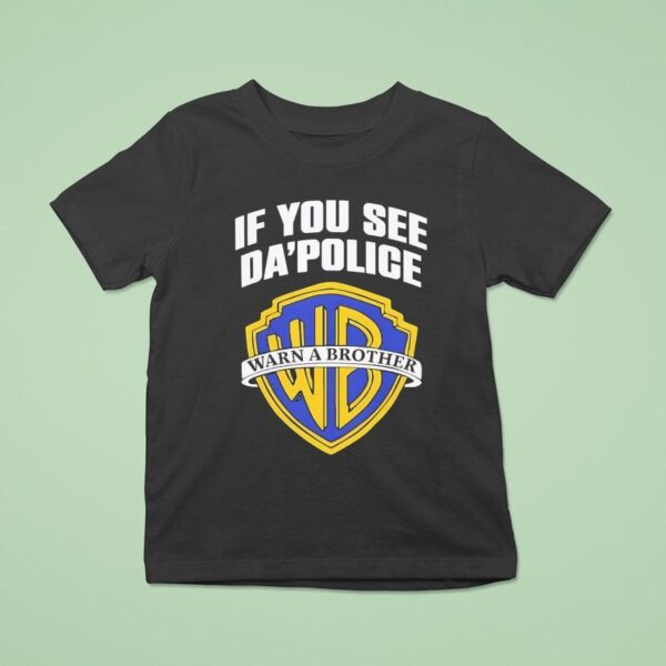 If You See Da Police Warn A Brother Logo T Shirt