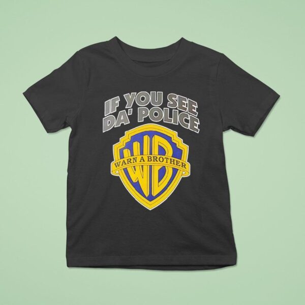 If You See Da Police Wb Warn A Brother Logo T Shirt