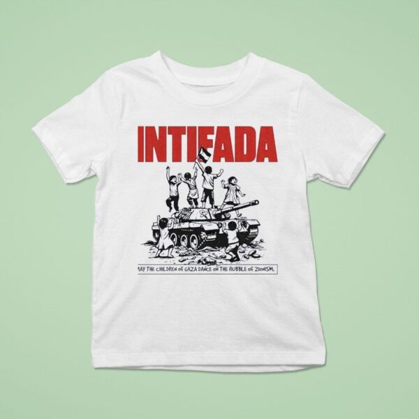 Intifada May The Children Of Gaza Dance On The Rubble Of Zionism T Shirt