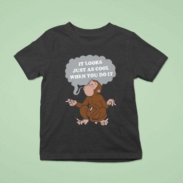 It Looks Just As Cool When You Do It Monkey Cigarettes T Shirt