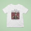 It S A Beautiful Day To Shut The Fuck Up Skeleton T Shirt