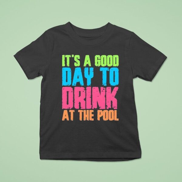 It S A Good Day To Drink At The Pool T Shirt