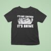 It S Not Cartoon It S Anime T Shirt