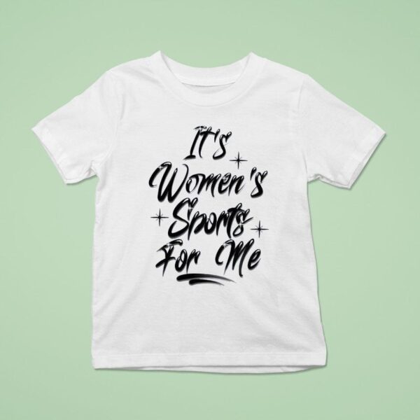 It S Women S Sports For Me T Shirt