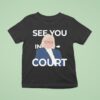 Janet Mills See You In Cour T Shirt
