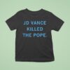 Jd Vance Killed The Pope T Shirt