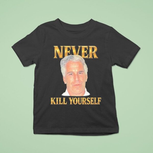 Jeffrey Epstein Never Kill Yourself T Shirt
