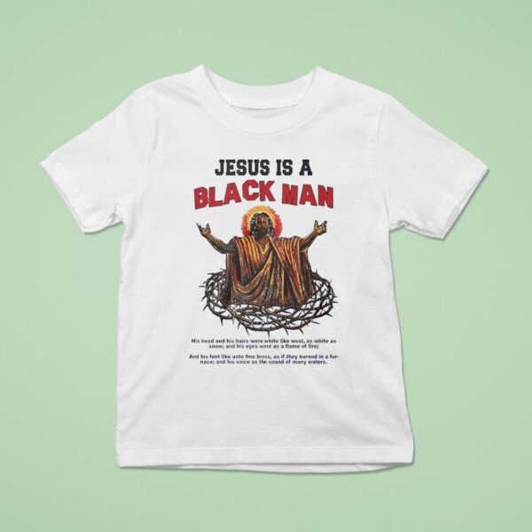 Jesus Is A Black Man His Head And His Hairs Were White Like Wool T Shirt