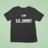 Jimmy Failla I Am Big Jimmy T Shirt
