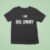 Jimmy Failla I Am Big Jimmy T Shirt