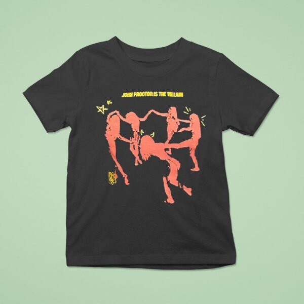 John Proctor Is The Villain T Shirt