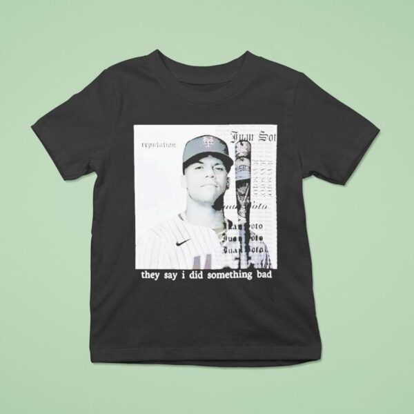 Juan Soto They Say I Did Something Bad T Shirt