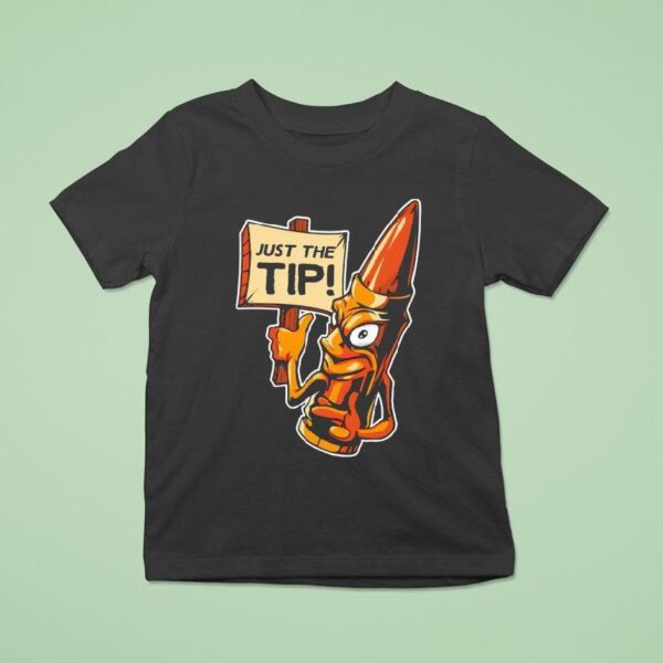 Just The Tip T Shirt