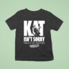 Kat For Illinois Kat Isn T Sorry Stand Up For Trans Kids Kat Abughazaleh T Shirt