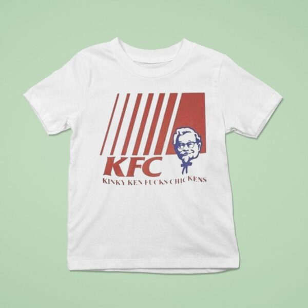 Kfc Kinky Ken Fucks Chickens T Shirt
