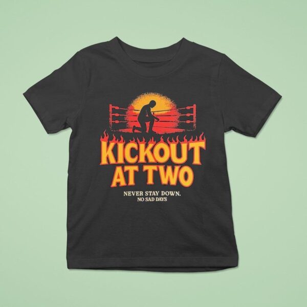 Kickout At Two Never Stay Down No Sad Days T Shirt
